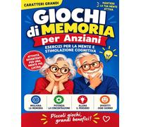 Giochi di Memoria per Anziani: Esercizi per la Mente e Stimolazione Cognitiva con Sudoku, Labirinti, Cerca Parole, Logica e Attività in Caratteri Grandi