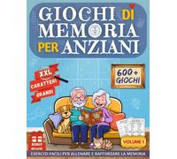 Giochi di memoria per anziani. Esercizi semplici per allenare e rafforzare...