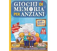 GIOCHI DI MEMORIA PER ANZIANI: Libro 600+ Giochi ed Esercizi per Alzheimer o Demenza Senile - Semplici Attività per la Terza Età con Caratteri Grandi ... per Allenare la Mente e Rafforzare la Memoria