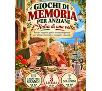 Giochi di memoria per anziani: Puzzle, enigmi e giochi a caratteri grandi per allenare la mente e riscoprire i ricordi, in un viaggio tra parole, tradizioni e momenti dell'Italia di una volta