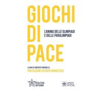 Libri Giochi Di Pace. L'anima Delle Olimpiadi E Delle Paralimpiadi