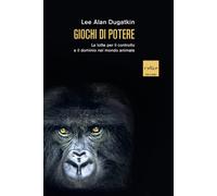 Giochi di potere. Le lotte per il controllo e il dominio nel mond