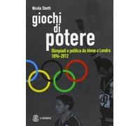Giochi di potere. Olimpiadi e politica da Atene a Londra 1896-2012