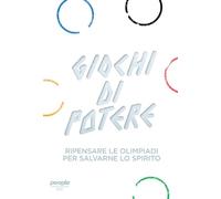 Giochi di potere. Ripensare le Olimpiadi per salvarne lo spirito
