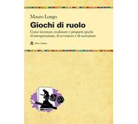 Giochi di ruolo. Come inventare, realizzare e proporre giochi di interpretazione, di avventura e di narrazione