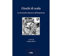 Giochi di scala. La microstoria alla prova dell'esperienza