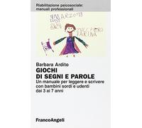 Giochi di segni e parole. Un manuale per leggere e scrivere con bambini sordi e udenti dai 3 ai 7 anni