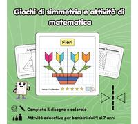 Giochi di Simmetria e Attività di Matematica: Esercizi di Simmetria, Disegno e Colori per Bambini dai 4 ai 7 Anni