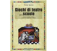 Giochi di teatro per le scuole. Manuale teorico pratico ad uso di insegnanti e trainer