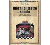 Giochi di teatro per le scuole. Manuale teorico pratico ad uso di insegnanti e trainer