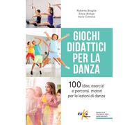 Giochi didattici per la danza. 100 idee, esercizi e percorsi motori per le lezioni di danza