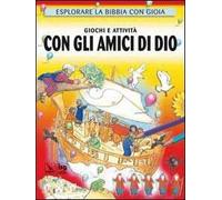 Giochi e attività con gli amici di Dio. Esplorare la Bibbia con gioia