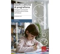 Giochi e attività di pregrafismo. Sviluppare i prerequisiti di scrittura per la scuola dell'infanzia