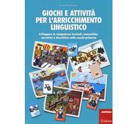 Giochi e attività per l'arricchimento linguistico. Sviluppare le competenze lessicali, semantiche, narrative e descrittive nella scuola primaria