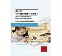 Giochi e esperimenti al nido. Attività di manipolazione, esplorazione e scoperta