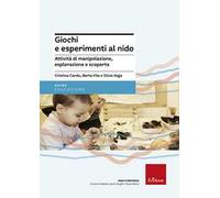 Giochi e esperimenti al nido. Attività di manipolazione, esplorazione e scoperta
