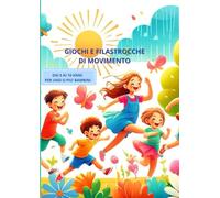 Giochi e filastrocche di movimento: Dai 5 anni ai 10 anni per uno o più bambini