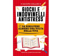 Giochi e indovinelli antistress da risolvere almeno una volta nella vita-Cellini