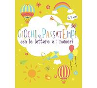 Giochi e passatempi con le lettere e i numeri: Attività per giocare con le lettere, le parole, i numeri e le operazioni matematiche semplici per bambini di 6 e 7 anni