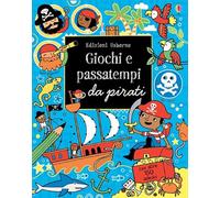 Giochi e passatempi da pirati. Ediz. illustrata