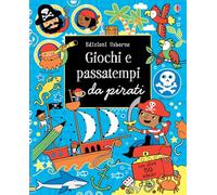 Giochi e passatempi da pirati. Ediz. illustrata