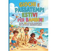 GIOCHI E PASSATEMPI ESTIVI PER BAMBINI: Libro Attività Estate Bambini 6-10 Anni, Oltre 100 Giochi a Colori, Enigmistica per Bambini, Giochi Educativi e Passatempi Divertenti
