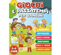 GIOCHI E PASSATEMPI PER BAMBINI 3-6 ANNI: Giochi a Colori per Imparare Divertendosi. labirinti, differenze e intrusi, Cerca e Trova, unisci i puntini, disegni da colorare e molto altro!
