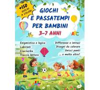 Giochi e passatempi per bambini 3-7 anni: 150+ attività colorate di enigmistica, puzzle, labirinti e giochi. Sfide divertenti per stimolare logica, creatività e concentrazione