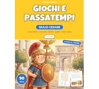 Giochi e passatempi per bambini 6-8 anni - Giulio Cesare: 90 giochi con le soluzioni: cerca-parole, cruciverba, labirinti, sudoku e codici segreti