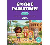 Giochi e passatempi per bambini 6-8 anni - Lazio: 90 giochi con le soluzioni: cerca-parole, cruciverba, labirinti, sudoku e codici segreti