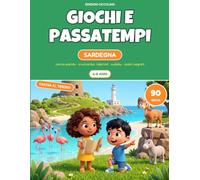 Giochi e passatempi per bambini 6-8 anni - Sardegna: 90 giochi con le soluzioni: cerca-parole, cruciverba, labirinti, sudoku e codici segreti