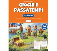 Giochi e passatempi per bambini 6-8 anni - Vichinghi: 90 giochi con le soluzioni: cerca-parole, cruciverba, labirinti, sudoku e codici segreti