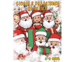 Giochi e Passatempi per Bambini 6 - 9 anni - Attività di Natale per tutti i gusti e per chi vuole mettersi alla prova: Fantastici Giochi e Passatempi ... dai 6 ai 9 anni e per tutta la famiglia