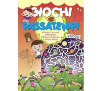 Giochi e passatempi. Veicoli. Labirinti, intrusi, differenze, intrecci di parole e tanto altro!
