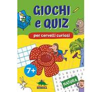 Giochi e quiz per cervelli curiosi. Natura
