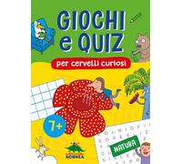 Giochi e quiz per cervelli curiosi. Natura