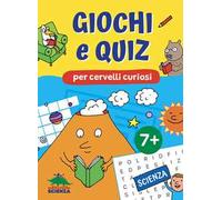 Giochi e quiz per cervelli curiosi. Scienza