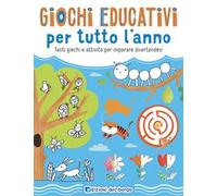 Giochi educativi per tutto l'anno. Tanti giochi e attività per imparare divertendosi. Ediz. a colori