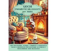GIOCHI ENIGMISTICI RILASSANTI PER ADULTI: 100 Cruciverba, Sudoku, Labirinti e Indovinelli Facili e Divertenti per Alleviare lo Stress e Trascorrere Sere Rilassanti
