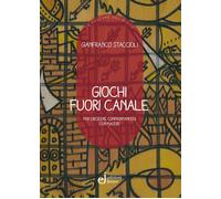 Giochi fuori canale. Per crescere confrontandosi con piacere - Staccioli G...