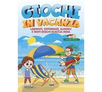 Giochi in vacanza. Labirinti, differenze, sudoku e tanti giochi scaccia-noia