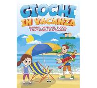 Giochi in vacanza. Labirinti, differenze, sudoku e tanti giochi scaccia-noia