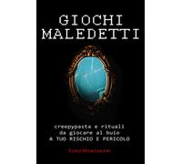 Giochi maledetti: creepypasta e rituali da giocare al buio a tuo rischio e pericolo: istruzioni passo passo per vivere esperienze paranormali, evocare spiriti e sfidare l'oscurità.