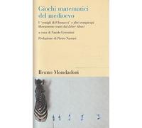 Giochi matematici del Medioevo. I «conigli di Fibonacci» e altri rompicapi liberamente tratti dal Liber Abaci