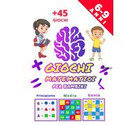 Giochi Matematici Per Bambini 6-9 Anni: Libro di Indovinelli Di Matematica E Rompicapi Sfide per Moltiplicazione, Addizione, Sottrazione e Divisione Che Bambini