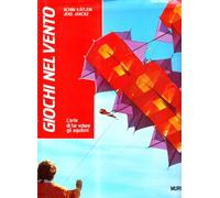 Giochi nel vento. L'arte di far volare gli aquiloni