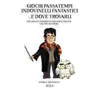 Giochi Passatempi Indovinelli Fantastici e dove Trovarli: Per Adulti e Bambini in Italiano e Inglese Volume 2