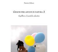Giochi per adulti in natura 2: Equilibero e le pratiche educative: Vol. 2