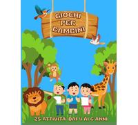 GIOCHI PER BAMBINI - 25 attività per bambini dai 4 ai 6 anni: Libro di attività educative con giochi di logica, creatività, emozioni, colori, numeri, ritaglia e incolla per bambini dai 4 ai 6 anni