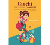 Giochi per imparare a vedere. Giochi classici e moderni per migliorare la vision